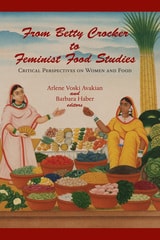 cover of From Betty Crocker to Feminist Food Studies: Critical Perspectives on Women and Food