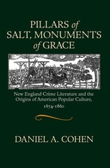 cover of Pillars of Salt, Monuments of Grace: New England Crime Literature and the Origins of American Popular Culture, 1674-1860