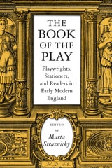 cover of The Book of the Play: Playwrights, Stationers, and Readers in Early Modern England