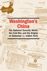 cover of Washington's China: The National Security World, the Cold War, and the Origins of Globalism