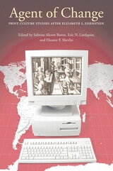 cover of Agent of Change: Print Culture Studies after Elizabeth L. Eisenstein