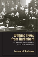 cover of Walking Away from Nuremberg: Just War and the Doctrine of Command Responsibility