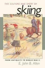 cover of The Culture and Sport of Skiing: From Antiquity to World War ll