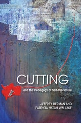 cover of Cutting and the Pedagogy of Self-Disclosure