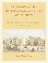 cover of A History of the Smithsonian American Art Museum: The Intersection of Art, Science, and Bureaucracy