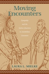 cover of Moving Encounters: Sympathy and the Indian Question in Antebellum Literature