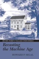 cover of Recasting the Machine Age: Henry Ford's Village Industries