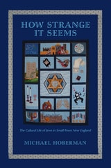 cover of How Strange It Seems: The Cultural Life of Jews in Small-Town New England