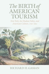 cover of The Birth of American Tourism: New York, the Hudson Valley, and American Culture, 1790-1835