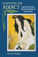 cover of Inventing the Addict: Drugs, Race, and Sexuality in Nineteenth-Century British and American Literature