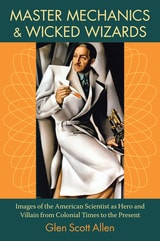 cover of Master Mechanics and Wicked Wizards: Images of the American Scientist as Hero and Villain from Colonial Times to the Present