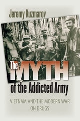 cover of The Myth of the Addicted Army: Vietnam and the Modern War on Drugs