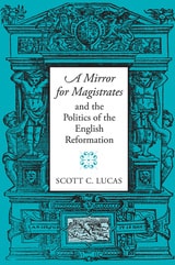 cover of "A Mirror for Magistrates" and the Politics of the English Reformation