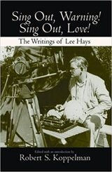 cover of "Sing Out, Warning! Sing Out, Love!": The Writings of Lee Hays