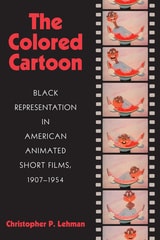 cover of The Colored Cartoon: Black Presentation in American Animated Short Films, 1907-1954