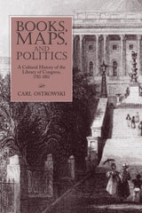 cover of Books, Maps, and Politics: A Cultural History of the Library of Congress, 1783-1861