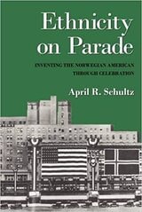 cover of Ethnicity on Parade: Inventing the Norwegian American through Celebration