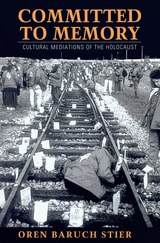 cover of Committed to Memory: Cultural Mediations of the Holocaust