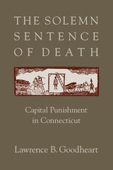 cover of The Solemn Sentence of Death: Capital Punishment in Connecticut