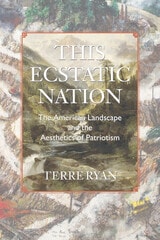 cover of This Ecstatic Nation: The American Landscape and the Aesthetics of Patriotism