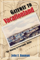 cover of Gateway to Vacationland: The Making of Portland, Maine