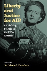 cover of Liberty and Justice for All?: Rethinking Politics in Cold War America