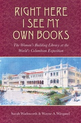 cover of Right Here I See My Own Books: The Woman's Building Library at the World's Columbian Exposition
