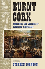cover of Burnt Cork: Traditions and Legacies of Blackface Minstrelsy
