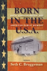 cover of Born in the U.S.A.: Birth, Commemoration, and American Public Memory