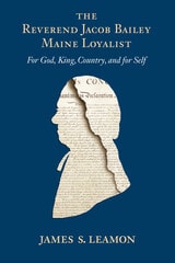 cover of The Reverend Jacob Bailey, Maine Loyalist: For God, King, Country, and for Self