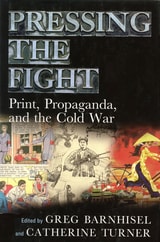 cover of Pressing the Fight: Print, Propaganda, and the Cold War
