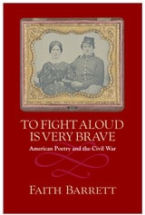 cover of To Fight Aloud Is Very Brave: American Poetry and the Civil War