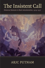 cover of The Insistent Call: Rhetorical Moments in Black Anticolonialism, 1929-1937
