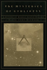 cover of The Mysteries of Godliness: A History of Mormon Temple Worship