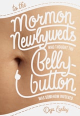 cover of To the Mormon Newlyweds Who Thought the Bellybutton Was Somehow Involved