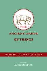 cover of The Ancient Order of Things: Essays on the Mormon Temple