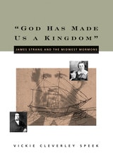 cover of "God Has Made Us a Kingdom": James Strang and the Midwest Mormons