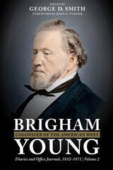 cover of Brigham Young, Colonizer of the American West: Diaries and Office Journals, 1832–1871: Volume 2