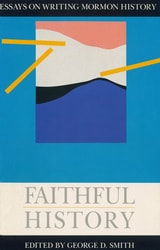 cover of Faithful History: Essays on Writing Mormon History