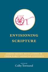 cover of Envisioning Scripture: Joseph Smith’s Revelations in Their Early American Contexts