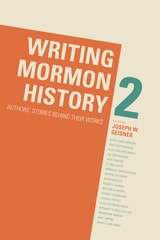 cover of Writing Mormon History 2: Authors' Stories Behind Their Works