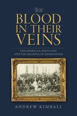 cover of The Blood in Their Veins: The Kimballs, Polygamy, and the Shaping of Mormonism