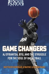 cover of Game Changers: AJ Dybantsa, BYU, and the Struggle for the Soul of Basketball