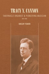 cover of Tracy Y. Cannon: Tabernacle Organist and Pioneering Musician, 1879-1961