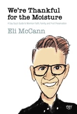 cover of We're Thankful for the Moisture: A Gay Guy's Guide to Mormon Faith, Family, and Fruit Preservation
