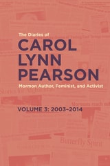cover of The Diaries of Carol Lynn Pearson—Mormon Author, Feminist, and Activist: Volume 3: 2003–2014