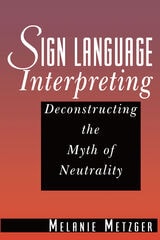 cover of Sign Language Interpreting: Deconstructing the Myth of Neutrality