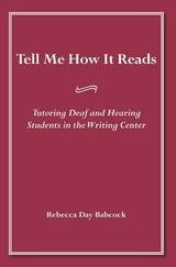cover of Tell Me How It Reads: Tutoring Deaf and Hearing Students in the Writing Center