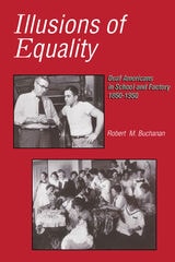 cover of Illusions of Equality: Deaf Americans in School and Factory, 1850-1950