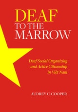 cover of Deaf to the Marrow: Deaf Social Organizing and Active Citizenship in Viet Nam